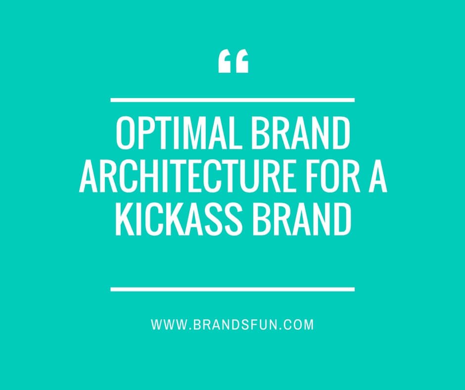 Optimal brand architecture for a kickass brand