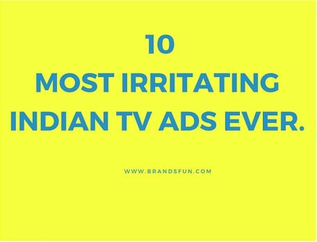 10 irritating indian TV ads