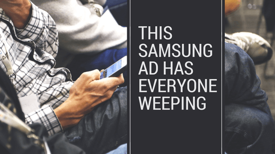 Samsung Ad-has everyone weeping